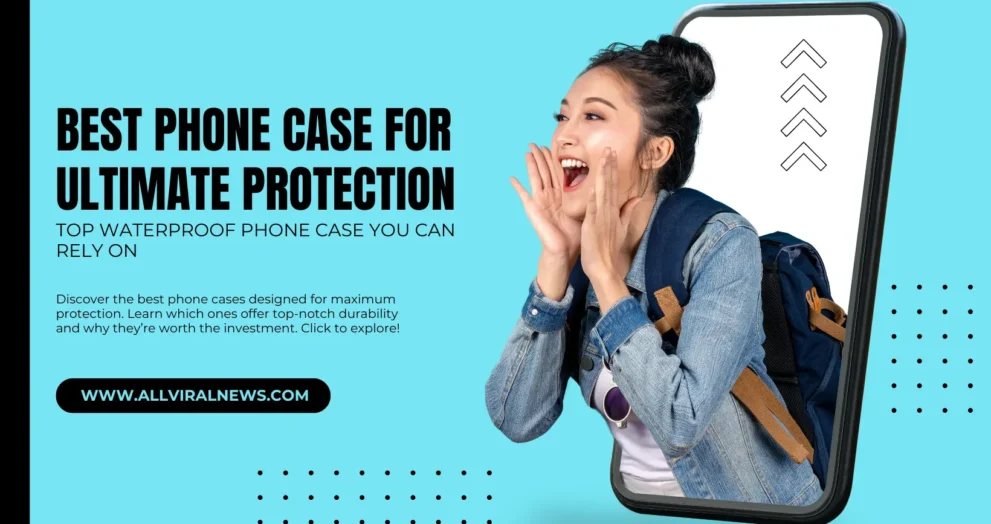 Best Phone Case for Ultimate Protection