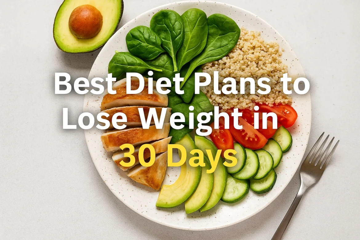 Best Diet Plans to Lose Weight in 30 Days Best Diet Plans to Lose Weight in 30 Days
